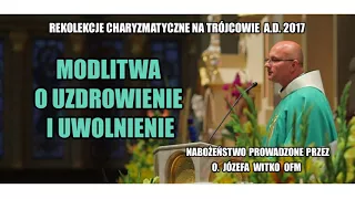 Modlitwa o uzdrowienie i uwolnienie - o. Józef Witko OFM  (14/21)