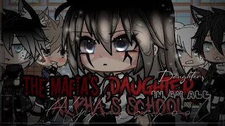 The Mafia’s daughter in an all Alpha’s school || GLMM || Not Original || Miracle Cookies