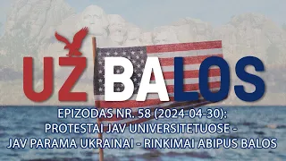 Už Balos | Protestai JAV universitetuose - JAV parama Ukrainai - Rinkimai abipus balos | S01E58
