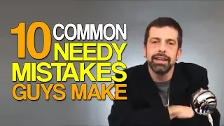 10 Common Needy Mistakes Guys Make with Women