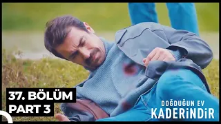 Doğduğun Ev Kaderindir 37. Bölüm Part 3