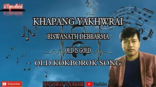 KHAPANG YAKHWRAI || BISWANATH DEBBARMA || OLD KOKBOROK SONG