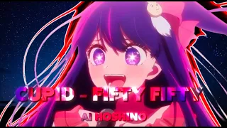 Oshi no Ko "Ai Hoshino" [AMV/Edit] Cupid - Fifty Fifty