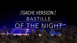 Bastille - Of The Night (♂Right version♂) Gachi remix