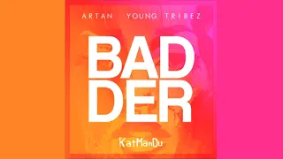 Young Tribez Ft. Artan, KatManDu - Badder  | OFFICIAL AUDIO | £R | @youngtribez_er