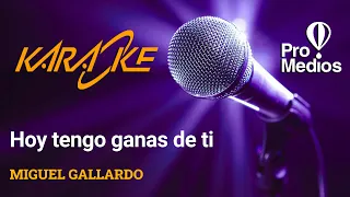 HOY TENGO GANAS DE TI Karaoke (Miguel Gallardo)