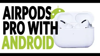 Using Airpods Pro with Android - Pairing, what works and what doesn't work