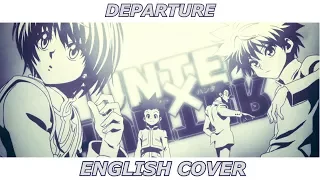 Departure - Hunter x Hunter (2011) OP (ENGLISH COVER)