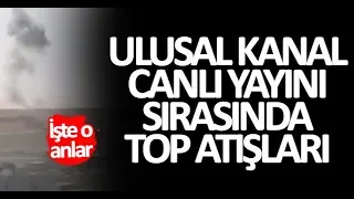 Ulusal Kanal canlı yayını sırasında top atışları! İşte o anlar