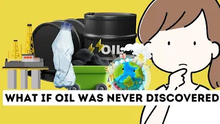 What if We Never Found Oil?