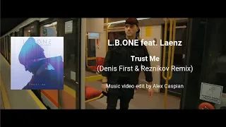 L.B.ONE feat. Laenz - Trust Me (Denis First & Reznikov Remix) [Music video edit by Alex Caspian]