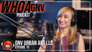 Urban Street Art & Social Change | Iryna Kanishcheva of GNV URBAN ART LLC | WHOA GNV Podcast