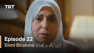 Elimi Birakma - Episode 22 (Urdu Subtitles)