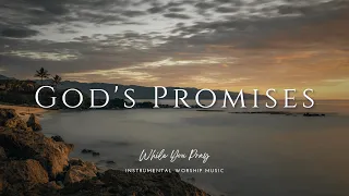 God's Promises - Instrumental Soaking Worship Music / While You Pray