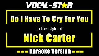 Do I Have To Cry For You - Nick Carter | Karaoke Song With Lyrics