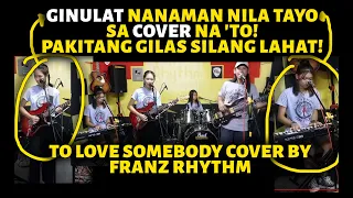 GINULAT NANAMAN NILA TAYO SA COVER NA 'TO! PAKITANG GILAS SILANG LAHAT! TO LOVE SOMEBODY COVER BY FR