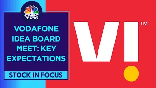 Vodafone Idea Board Meeting Today: Focus On Fund Raising Plans And Strategy | CNBC TV18