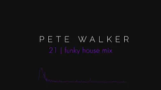 Pete Walker – 21 | funky house mix