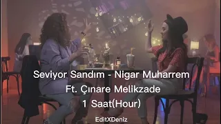 Seviyor Sandım - Nigar Muharrem Ft. Çınare Melikzade 1 Saat (1 Hour)
