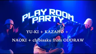 PLAY ROOM PARTY | YU-KI + KAZAHO + NAOKI + chibisaku from ODDRAW