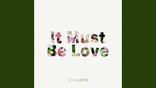 It Must Be Love (Acoustic)