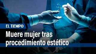 Una mujer muere tras procedimiento estético | El Tiempo