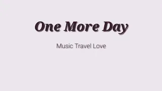 One More Day - Music Travel Love (Lyrics)