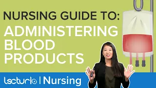 Blood Transfusions: A Step by Step Guide for Nurses | Clinical Skills | Lecturio Nursing