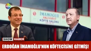 Erdoğan İmamoğlu'nun köftecisine gitmiş!