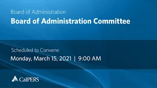 CalPERS Board Meeting | Monday, March 15, 2021