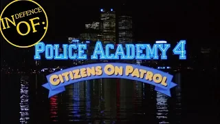 IN DEFENCE OF: Police Academy 4: Citizens on Patrol (1987)