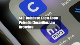 SEC: Coinbase Knew About Potential Securities Law Breaches