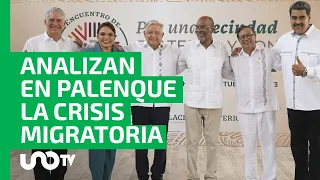 Cumbre Palenque, en Chiapas, aborda con 12 países la crisis migratoria