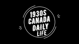 1930s Daily Life in Canada - The Great Depression