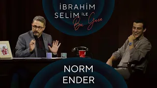 İbrahim Selim ile Bu Gece #43: Norm Ender, Ozan Buğra Kaya