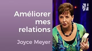 Comment améliorer vos relations ? - Joyce Meyer -  Avoir des relations saines