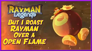 Rayman Legends, But I Roast Rayman Over A Open Flame