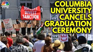 Protests In Columbia University Leads To Cancellation Of Graduation Ceremony | N18G | CNBC TV18