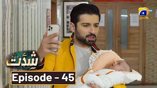 Shiddat Episode 45 Full Review || Shiddat Today Ep 45 - Hamzah Tariq Jamil #ShiddatEpisode 45