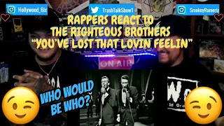 Rappers React To The Righteous Brothers "You've Lost That Lovin' Feelin"