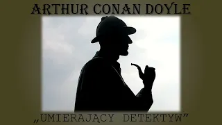 Arthur Conan Doyle "Umierający detektyw" Audiobook