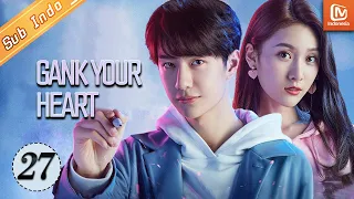 Gank Your Heart【INDO SUB】| EP27 | MangoTV Indonesia