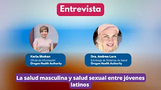 Entrevista con Dra. Andrea Lara la salud masculina y salud sexual entre jóvenes latinos