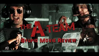 The A Team - Stupid Movie Review