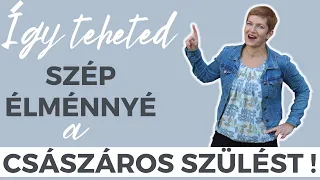 Császármetszés - így tedd szebb élménnyé!