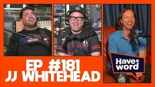 JJ Whitehead | Have A Word Podcast #181