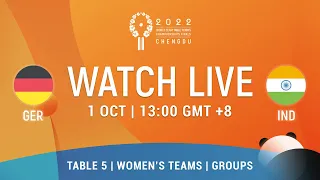 LIVE! | T5 | GER vs IND | WT Groups | 2022 World Team Championships Finals Chengdu