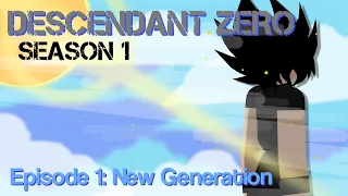 •Descendant Zerø•(Season 1)•|Episode 1|• New Generation