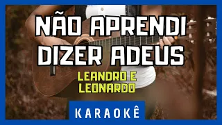 Karaokê - Não Aprendi Dizer Adeus - Leandro & Leonardo
