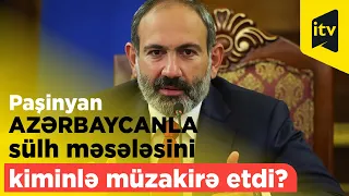 Paşinyan Azərbaycanla sülh məsələsini kiminlə müzakirə etdi?